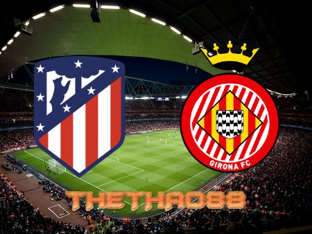 Soi kèo Atl. Madrid vs Girona – 21h15 – 08/10/2022