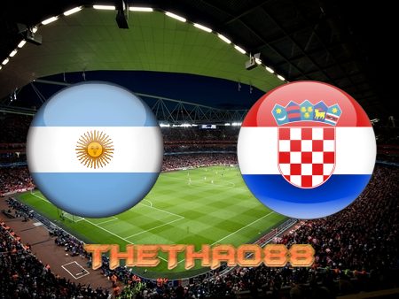 Soi kèo Argentina vs Croatia – 02h00 – 14/12/2022