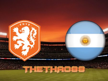 Soi kèo Hà Lan vs Argentina – 02h00 – 10/12/2022