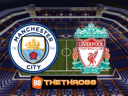 Soi kèo Manchester City vs Liverpool – 03h00 – 23/12/2022