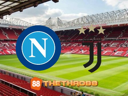 Soi kèo Napoli vs Juventus – 02h45 – 14/01/2023