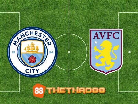 Soi kèo Manchester City vs Aston Villa – 23h30 – 12/02/2023