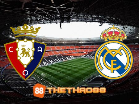 Soi kèo Osasuna vs Real Madrid – 03h00 – 19/02/2023