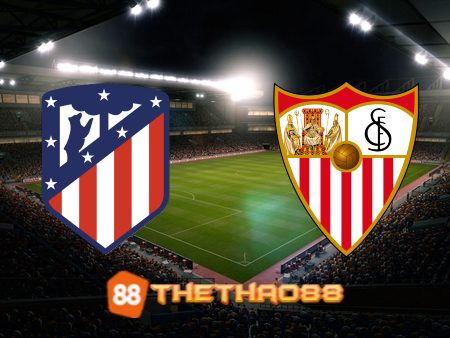 Soi kèo Atl. Madrid vs Sevilla – 03h00 – 05/03/2023