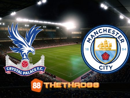 Soi kèo Crystal Palace vs Manchester City – 00h30 – 12/03/2023