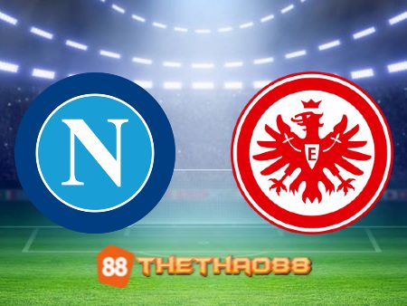 Soi kèo Napoli vs Eintracht Frankfurt – 03h00 – 16/03/2023