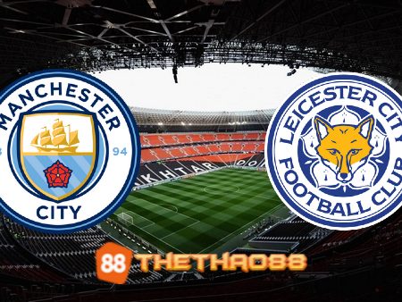 Soi kèo Manchester City vs Leicester City – 23h30 – 15/04/2023