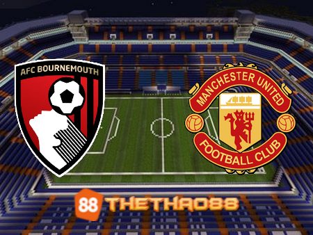 Soi kèo Bournemouth vs Manchester Utd – 23h00 – 21/05/2023