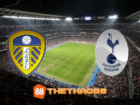 Soi kèo Leeds vs Tottenham – 22h30 – 28/05/2023