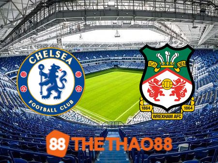 Soi kèo Chelsea vs Wrexham – 07h00 – 20/07/2023