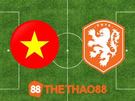 Soi kèo Nữ Việt Nam vs Nữ Hà Lan – 14h00 – 01/08/2023