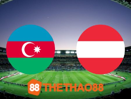 Soi kèo Azerbaijan vs Áo – 23h00 – 16/10/2023