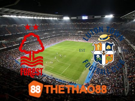 Soi kèo Nottingham vs Luton – 21h00 – 21/10/2023