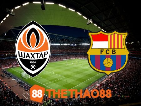 Soi kèo Shakhtar Donetsk vs Barcelona – 00h45 – 08/11/2023