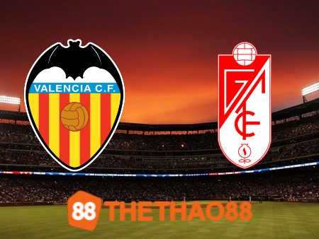 Soi kèo Valencia vs Granada CF – 22h15 – 05/11/2023