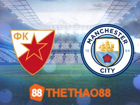 Soi kèo Crvena zvezda vs Manchester City – 00h45 – 14/12/2023