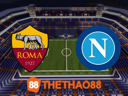 Soi kèo AS Roma vs Napoli – 02h45 – 24/12/2023