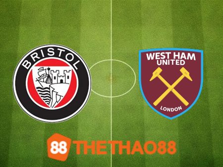 Soi kèo Bristol City vs West Ham – 02h45 – 17/01/2024