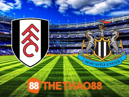 Soi kèo Fulham vs Newcastle – 02h00 – 28/01/2024