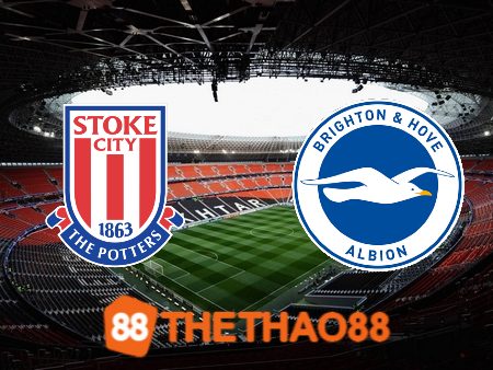 Soi kèo Stoke City vs Brighton – 22h00 – 06/01/2024