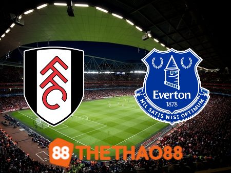 Soi kèo Fulham vs Everton – 02h45 – 31/01/2024