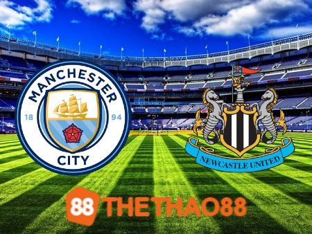 Soi kèo Manchester City vs Newcastle – 00h30 – 17/03/2024