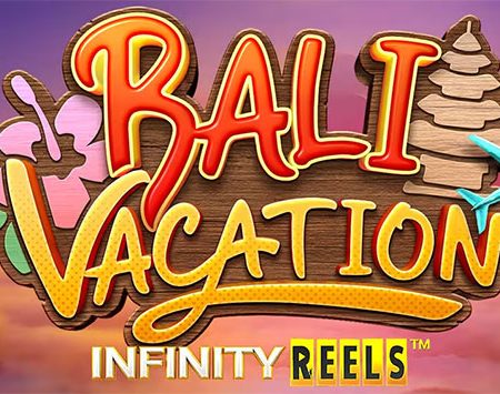 Bali Vacation infinity reels – Cách chơi slot Kỳ nghỉ Bali